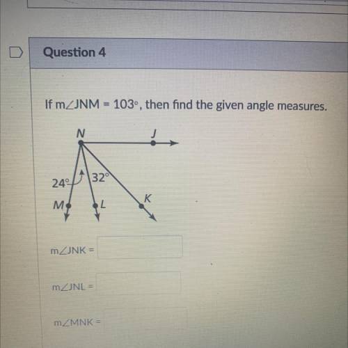 If m JNM = 103, then find the given angle measures.
Thanksss