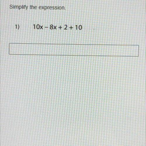 Simplify the expression.
1)
10x - x + 2 + 10