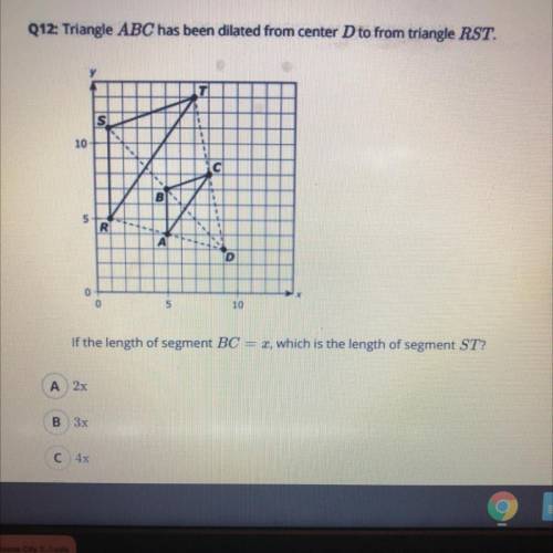 Triangle ABC has been dilated from Center D to triangle RST of the length segment BC=x which is the
