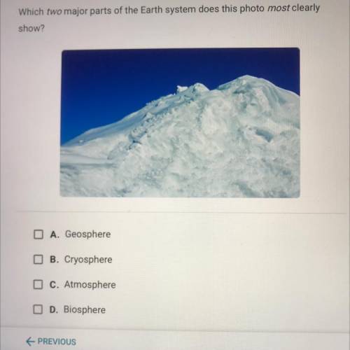 Which two major parts of the Earth system does this photo most cieery

show?
A. Geosphere 
B. Cryo