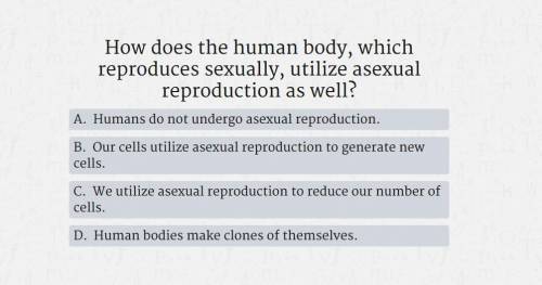 How does the human body, which reproduces sexually, utilize asexual reproduction as well?

PLEASE