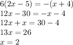 6(2x - 5) =  - (x + 4) \\ 12x - 30 =  - x - 4 \\ 12x + x = 30 - 4 \\ 13x = 26 \\ x = 2