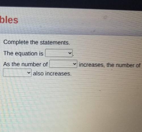 Complete the statements. The equation is As the number of increases, the number of also increases.