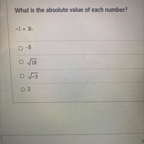 -1+3i
What is the absolute value of of each number ?