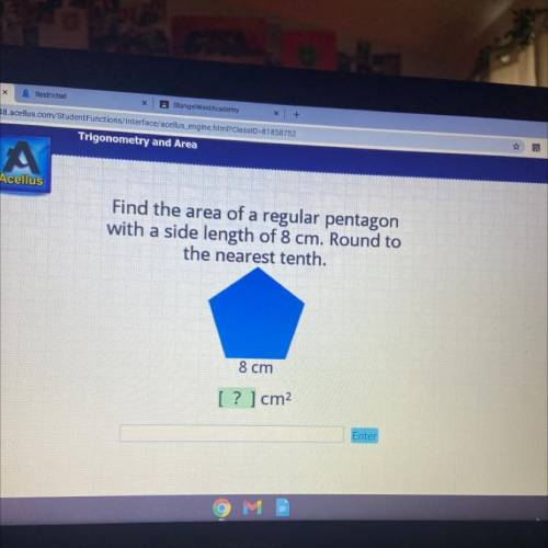 Is

Find the area of a regular pentagon
with a side length of 8 cm. Round to
the nearest tenth.
8