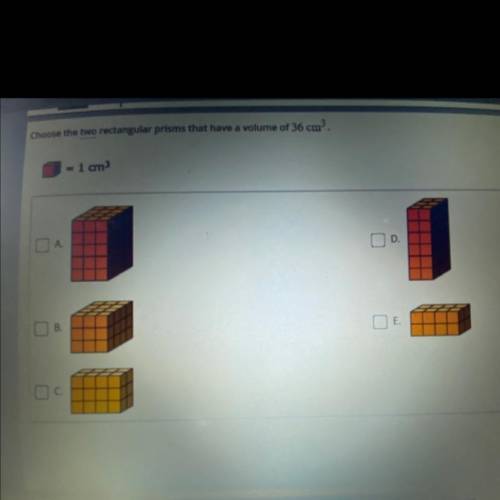 Choose the two rectangular prisms that have a volume of 36cm^3?
