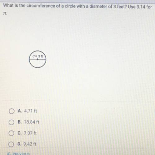What is the circumference of a circle with a diameter of 3 feet? Use 3.14 for

TT
Pls help
