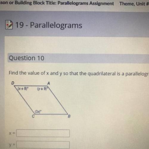 Find the value of x and y so that the quadrilateral is a parallelogram.

D
(X + 8)
(+9)
(3x)
00
X