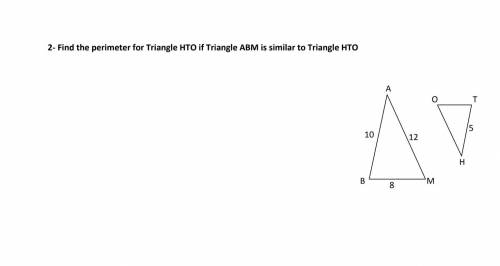 Find the perimeter of Triangle HTO if triangle ABM is similar to Triangle HTO

hELP PLEASE I WILL