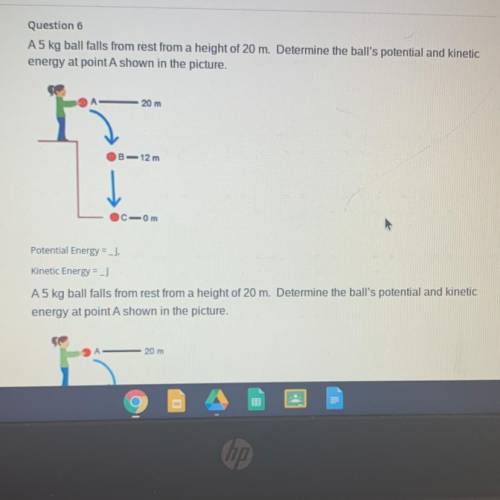 A5 kg ball falls from rest from a height of 20 m. Determine the ball's potential and kinetic

ener