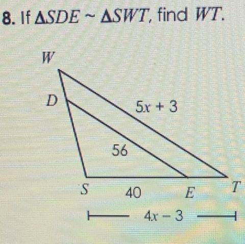 8. If ASDE – ASWT, find WT.
D
5x + 3
56
S
40
7
