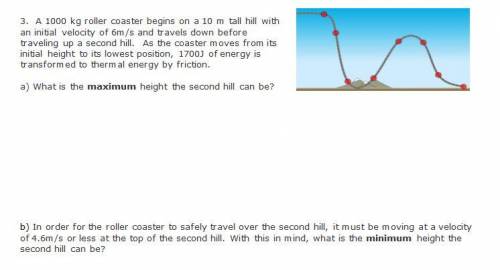 OFFERING 60 POINTS IF YOU CAN SHOW THE WORK

A 1000 kg roller coaster begins on a 10 m tall hi
