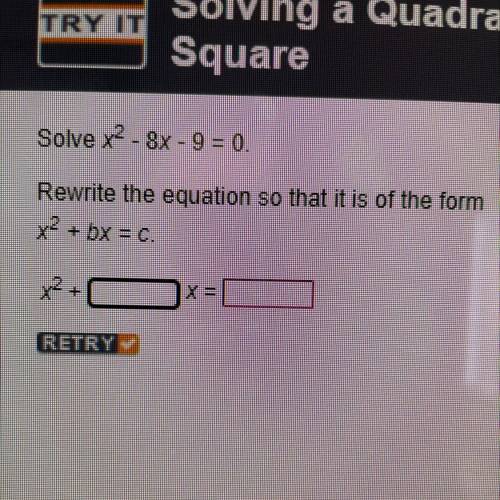 Solve x^2- 8x - 9 = 0.
Rewrite the equation so that it is of the form
x2 + bx = c.
