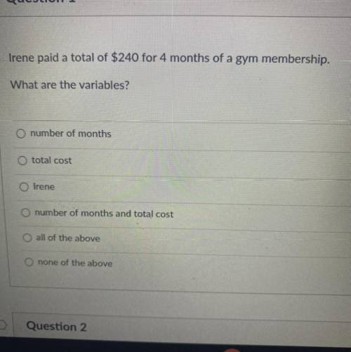 Irene paid a total of $240 for 4 months of a gym membership.
What are the variables?