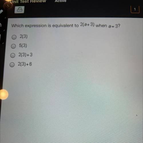 Which expression is equivalent to 2(a+3) when a= 3?
O 2(3)
5(3)
O 2(3)+3
2(3)+6