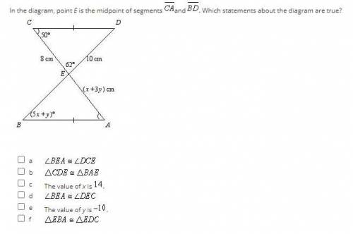In the diagram, point E is the midpoint of segments. Which statements about the diagram are true?