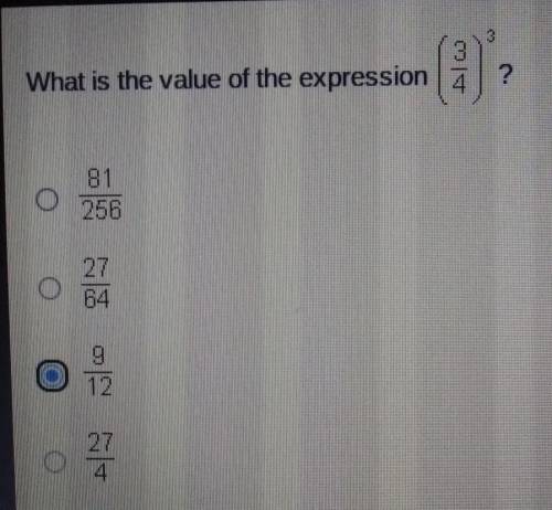 ILL GIVE BRAINLIST PLS HELP What is the value of the expression (3/4) 3?