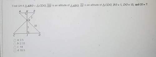 Find Gh if ABG ~ CDG, GH is an altitude of ABG, GI is an altitude of CDG, BG =5, DG= 10, and GI=7