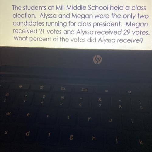 The students at Mill Middle School held a class

 
election. Alyssa and Megan were the only two
can