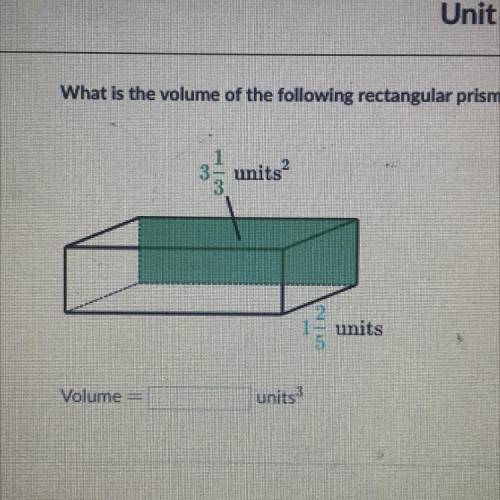 What is the volume of the following rectangular prism? 3 1/3 units^2 
1 2/5 units