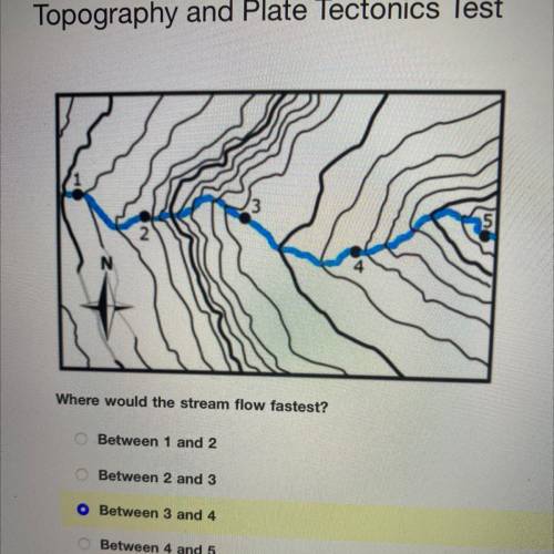 Topography and Plate Tectonics Test

Where would the stream flow fastest?
Between 1 and 2
Between