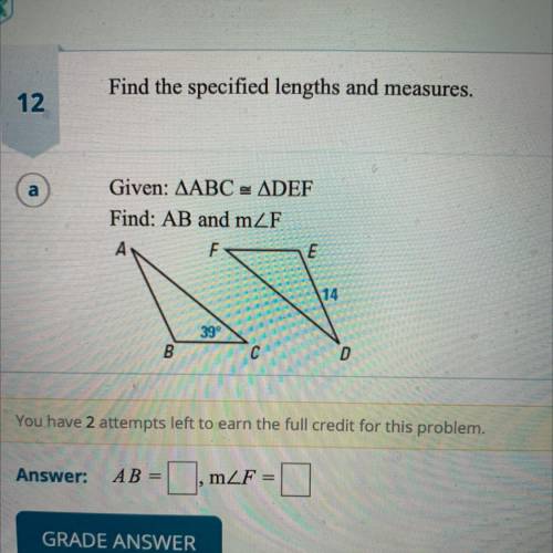 Find the specified lengths and measures.
Given: AABC = ADEF
Find: AB and mZF