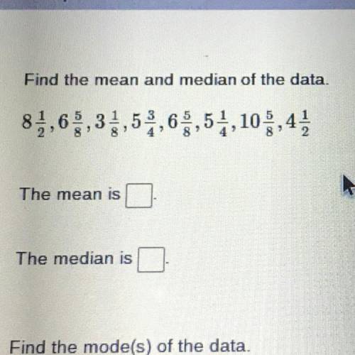 Find the mean and median : 8 1/2, 6 5/8, 3 1/8, 5 3/4, 6 5/8, 5 1/4, 10 5/8 , 4 1/2?