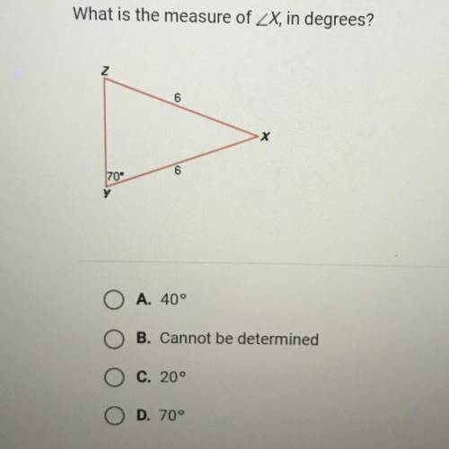 What is the measure of X, in degrees?

A. 40°
B. Cannot be determined
C. 20°
D. 70°