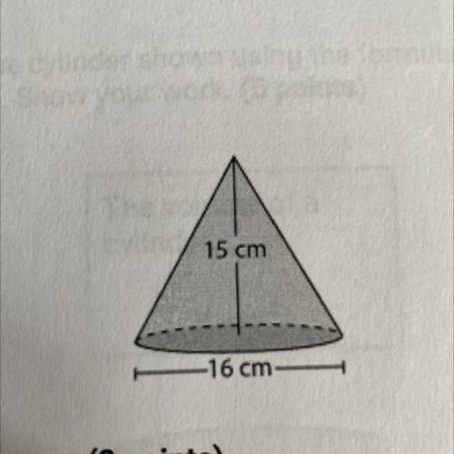 15 cm
16 cm
Part 1: Find the radius of the cone. (2 points)
