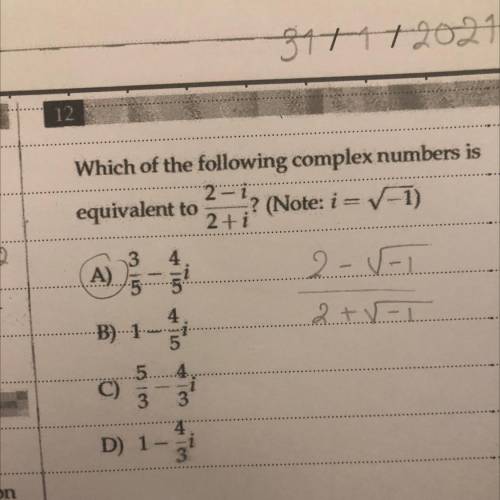 Which of the following complex numbers is
2-
equivalent to ? (Note: i= -1)
2+i