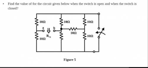 Find the value of for the circuit given below when the switch is open and when the switch is closed