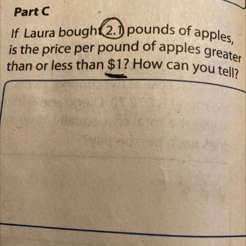 If Laura bought 2.1 pounds of apples,

is the price per pound of apples greater 
than or less than