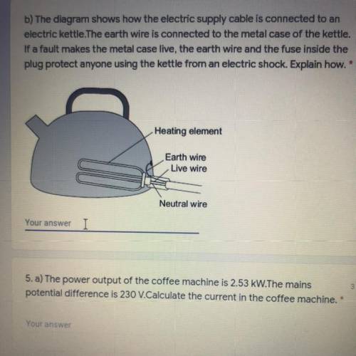 B) The diagram shows how the electric supply cable is connected to an

electric kettle.The earth w