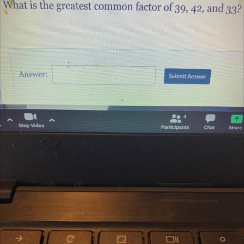 What is the greatest common factor of 39, 42, and 33?
HELP PLSSS!!!