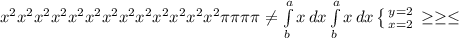 x^{2} x^{2} x^{2} x^{2} x^{2} x^{2} x^{2} x^{2} x^{2} x^{2} x^{2} x^{2} x^{2} \pi \pi \pi \pi \neq \int\limits^a_b {x} \, dx \int\limits^a_b {x} \, dx \left \{ {{y=2} \atop {x=2}} \right. \geq \geq \leq \\