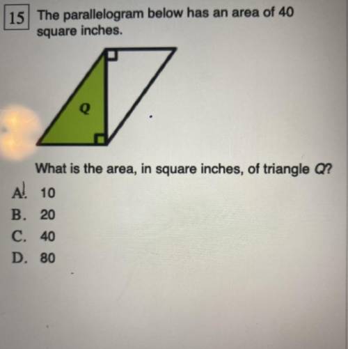 The parallelogram below has an area of 40

square inches.
Q
What is the area, in square inches, of