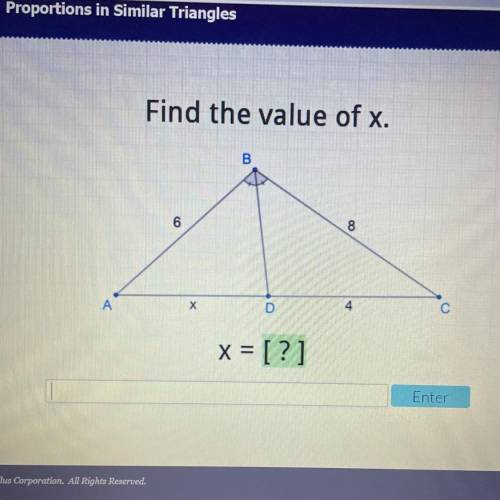 Please Help!!!

Find the value of x.
B
8
4
С
N
D
X
x = [?]
Enter