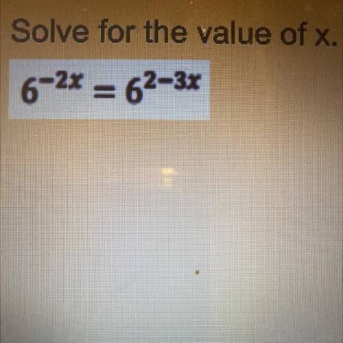 Solve for the value of x. 6 ^ (- 2x) = 6 ^ (2 - 3x)