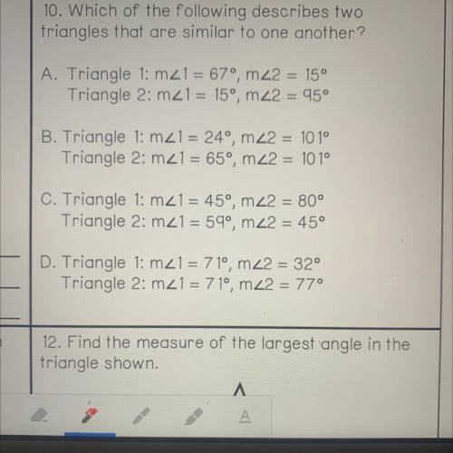 10. Which of the following describes two
triangles that are similar to one another?