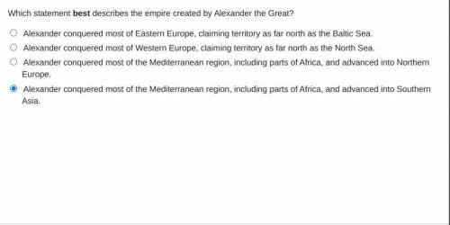 Which statement best describes the empire created by Alexander the Great?

Alexander conquered mos
