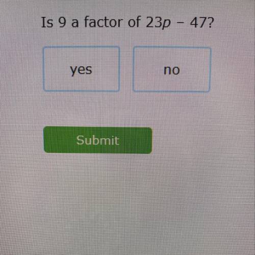 Can someone help “is 9 a factor of 23p - 47