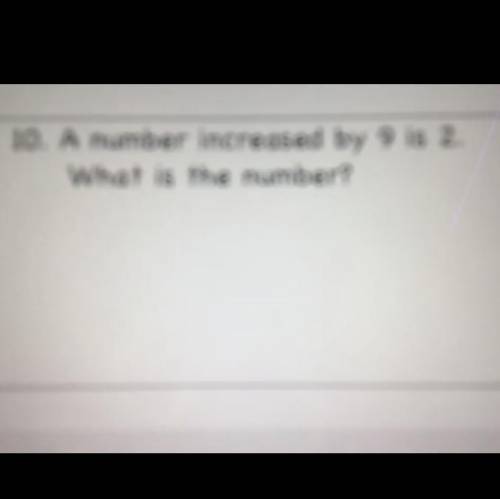 A number increased by 9 is 2 what is the number?