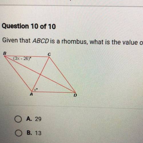 Given that ABCD is a rhombus, what is the value of x?

A. 29
B. 13
C. 51.5
D. 34
O
E 45
O
F. Canno