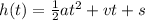 h(t) =  \frac{1}{2} at {}^{2}  + vt + s