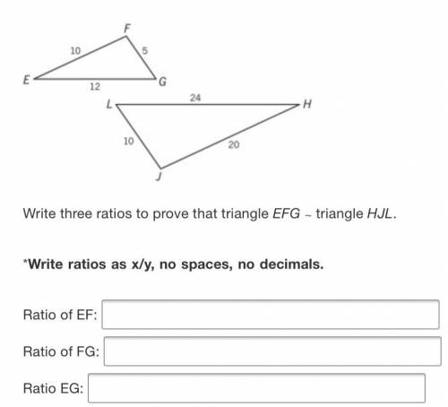Write 3 ratios to prove that triangle EFG ~ triangle HJL. PLS HELP ASAP