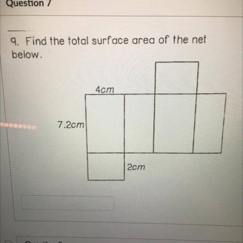 9. Find the total surface area of the net
below.
4cm
7.2cm
2cm