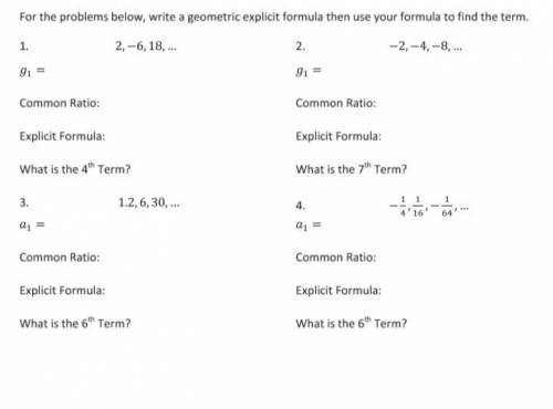 For the problems below, write a geometric explicit formula then use your formula to find the term