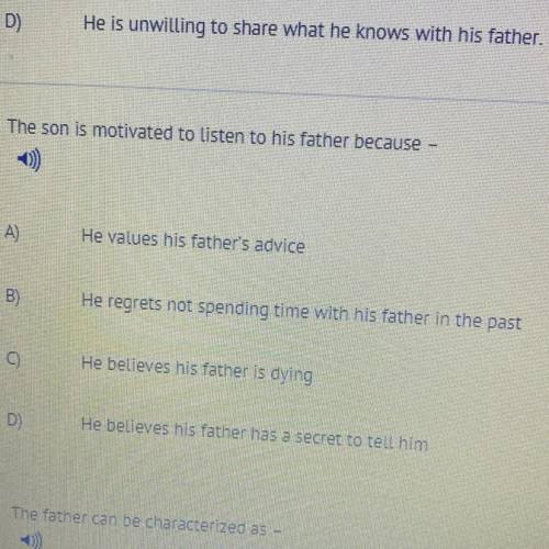 The son is motivated to listen to his father because -

A)
He values his father's advice
B)
He reg