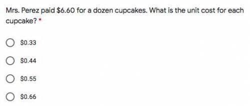 Mrs. Perez paid $6.60 for a dozen cupcakes. What is the unit cost for each cupcake?