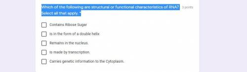 Which of the following are structural or functional characteristics of RNA? Select all that apply.